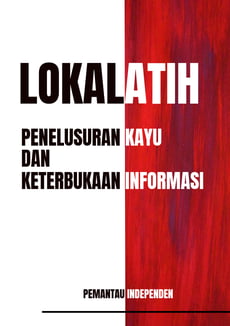Lokalatih Ketelusuran Kayu dan Keterbukaan Informasi sebagai Penguatan Fungsi Pemantauan Independen
