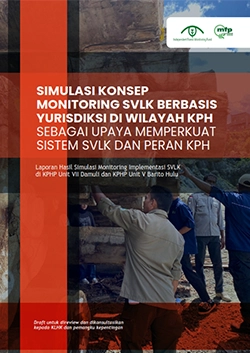 Laporan Hasil Simulasi Konsep Monitoring SVLK Berbasis Yurisdiksi di Wilayah KPH Sebagai Upaya Memperkuat Sistem SVLK dan Peran KPH
