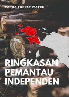 Ringkasan Laporan Pemantau Independen - Papua Forest Watch